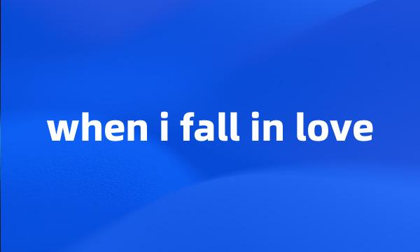 when i fall in love