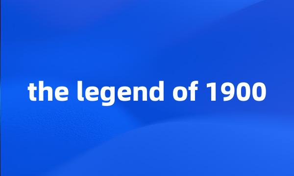 the legend of 1900