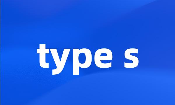 type s