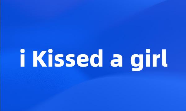 i Kissed a girl