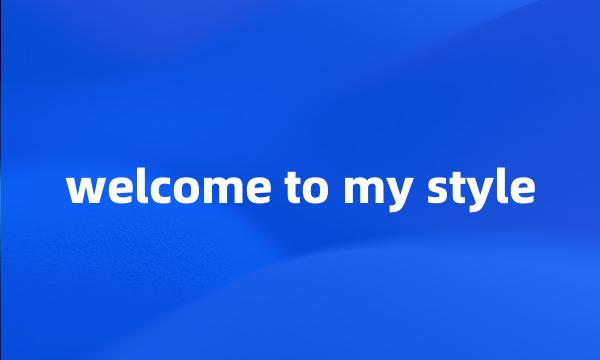 welcome to my style