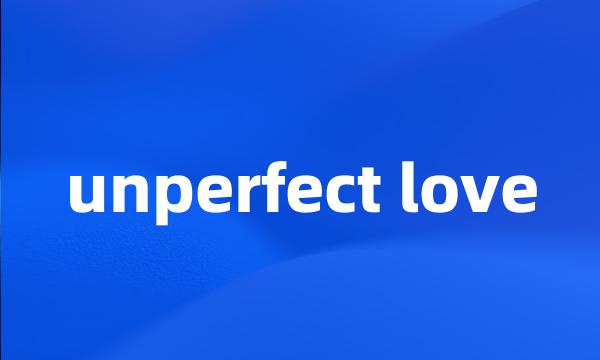 unperfect love