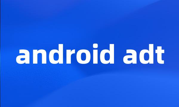 android adt