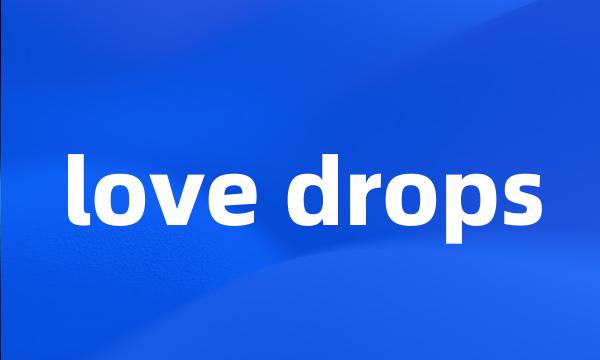 love drops