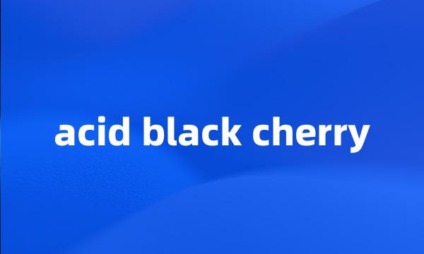 acid black cherry