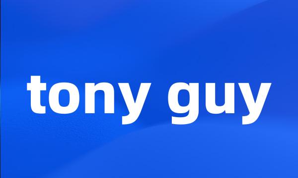 tony guy