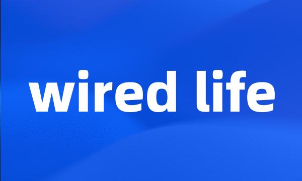 wired life