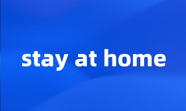 stay at home