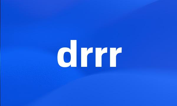 drrr