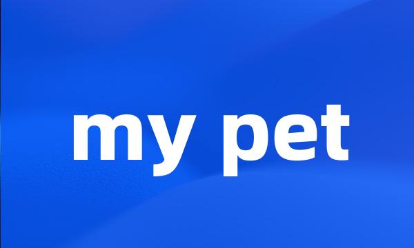 my pet