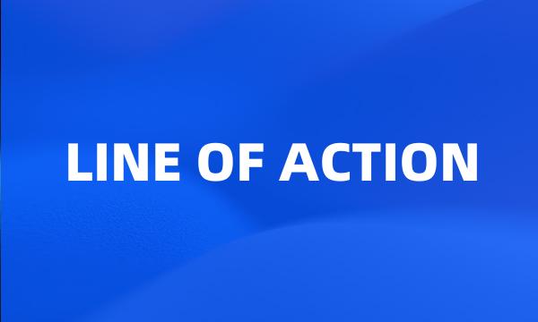 LINE OF ACTION