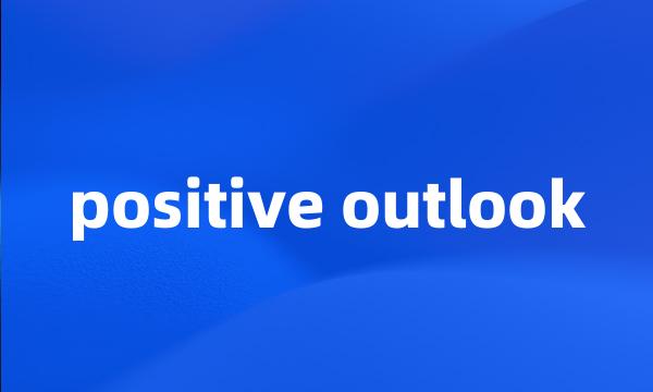 positive outlook