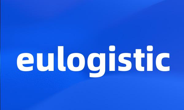 eulogistic