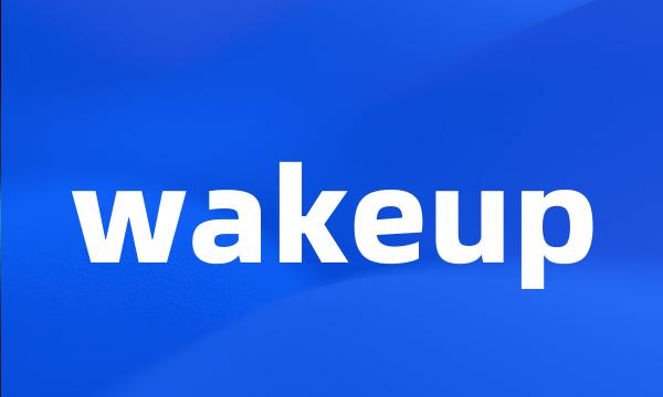 wakeup