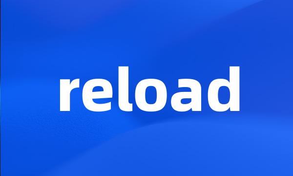 reload