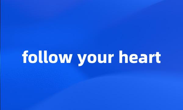 follow your heart