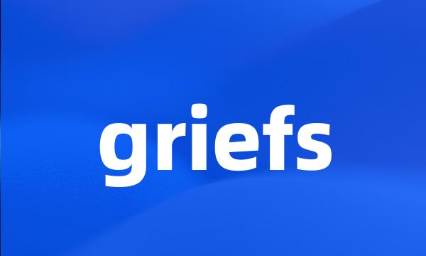 griefs