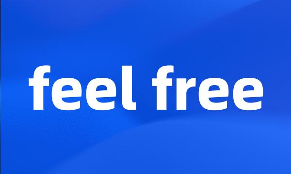 feel free