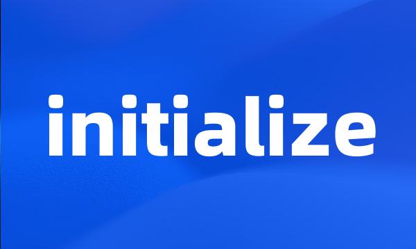 initialize