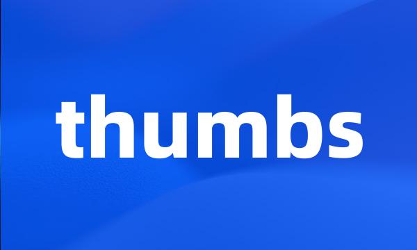 thumbs