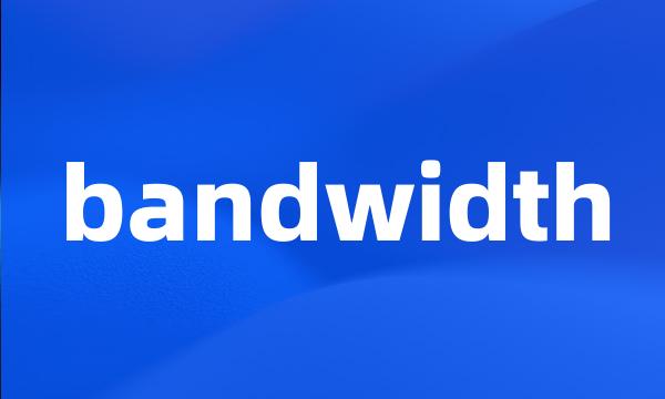 bandwidth