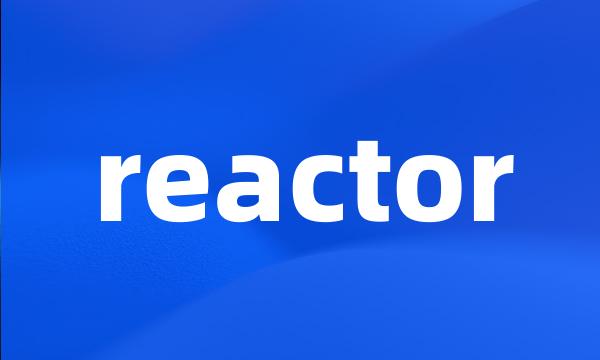 reactor