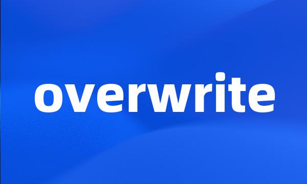 overwrite