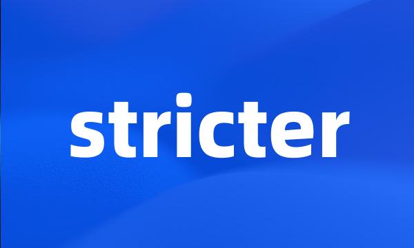 stricter