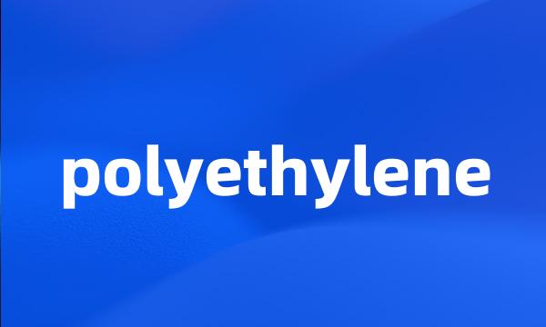 polyethylene