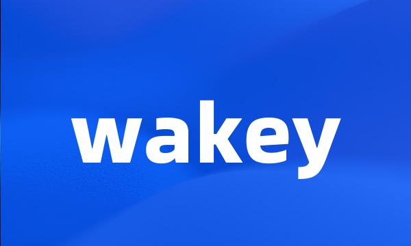 wakey