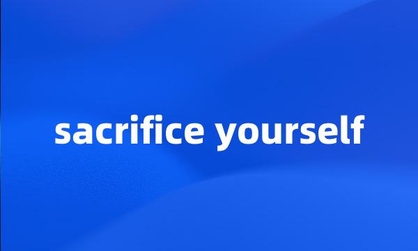 sacrifice yourself