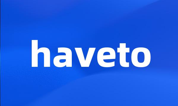 haveto