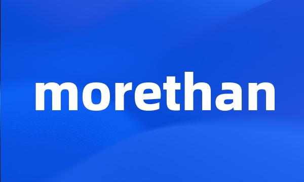 morethan