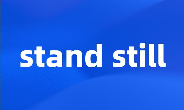 stand still