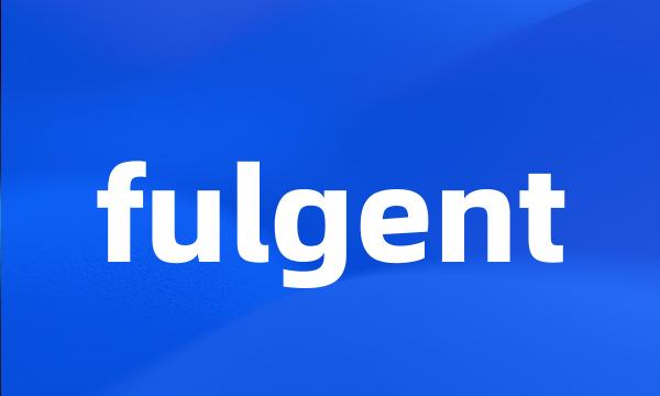 fulgent