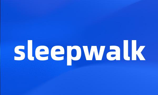 sleepwalk