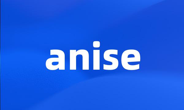 anise