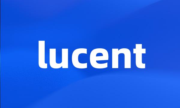 lucent