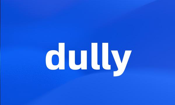 dully