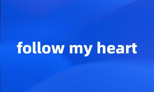 follow my heart