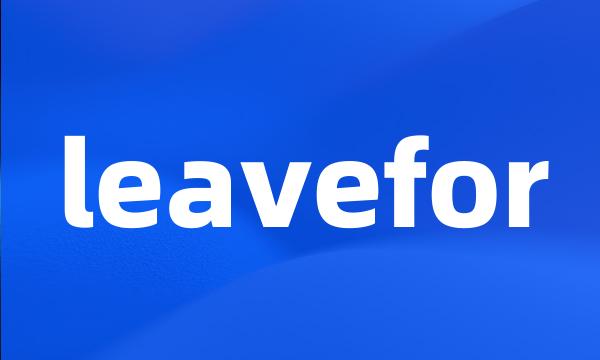 leavefor