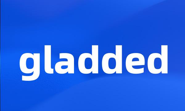 gladded