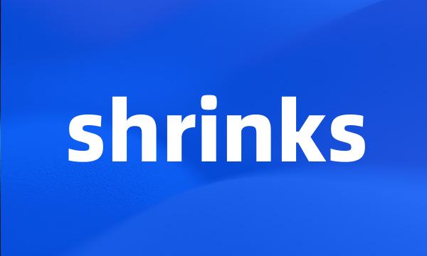 shrinks