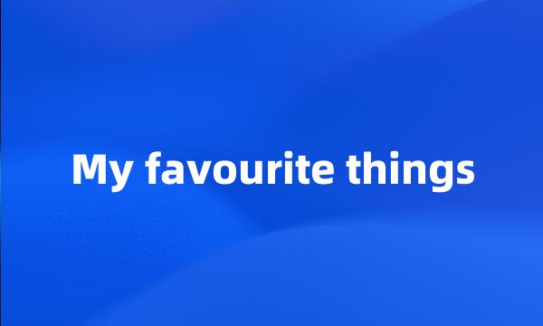 My favourite things