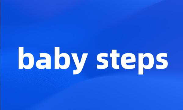 baby steps