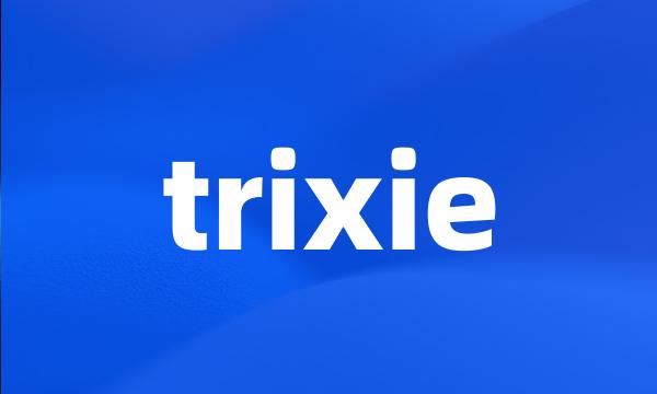 trixie