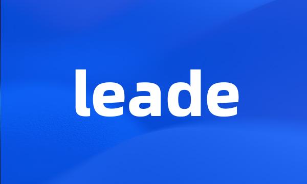 leade