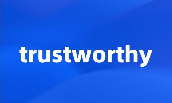 trustworthy