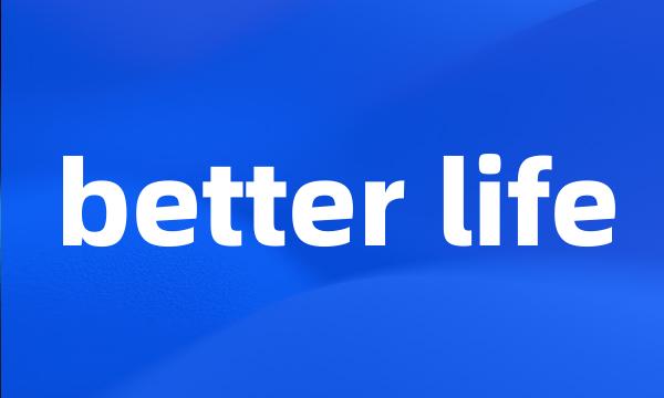 better life