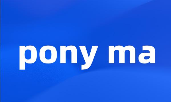 pony ma